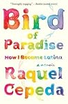 BY Cepeda, Raquel ( Author ) [{ Bird of Paradise: How I Became Latina By Cepeda, Raquel ( Author ) Feb - 04- 2014 ( Paperback ) } ]