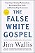 The False White Gospel: Rej...