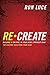 ReCreate: Building a Culture in Your Home Stronger Than The Culture Deceiving Your Kids Paperback – December 27, 2010
