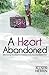 A Heart Abandoned: Discovering Your Road to Freedom in the Face of a Broken Past by Mrs. Allison D Herrin (2013-09-11)