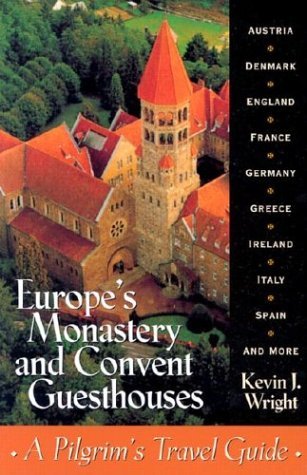 Europe's Monastery and Convent Guesthouses: A Pilgrim's Travel Guide, Revised and Updated by K Wright (August 30,2004)