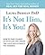It's Not Him, It's You!: How to Take Charge of Your Life and Create the Love and Intimacy You Deserve by Laura Berman (2013-11-04)