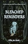 Bleached Reminders: A Gothic Anthology About Bones, Magic, and Grief