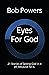 Eyes For God: 21 Stories of...