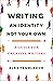 Writing an Identity Not Your Own by Alex Temblador Writing an Identity Not Your Own by Alex Temblador