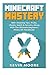 Minecraft Mastery: 400+ Amazing Tips, Tricks, Cheats, Seeds & Secrets, Along With The Ultimate Beginners Minecraft Handbook! (Minecraft Combat, ... Mining, Redstone, & Minecraft Resources.) by Kevin Moore (2016-03-23)