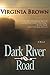 Dark River Road by Virginia Brown (2011-11-15)