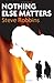Nothing Else Matters by Steve Robbins (2008-02-01)