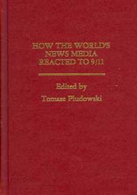 How the World's News Media Reacted to 9/11: Essays from Around the World (Hardcover)