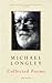 Collected Poems: Written by Michael Longley, 2007 Edition, Publisher: Jonathan Cape [Paperback]