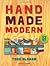 Handmade Modern: Mid-Century Inspired Projects for Your Home First Edition