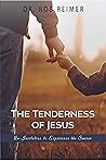 The Tenderness of Jesus: An Invitation to Experience the Savior The Tenderness of Jesus: An Invitation to Experience the Savior