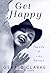 Get Happy: The Life of Judy Garland by Clarke, Gerald (2000) Hardcover