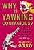 Why Is Yawning Contagious?: Everything you ever wanted to know about the human body and some things you'd rather not know by Francesca Gould (2007-10-25)