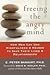 Freeing the Angry Mind How Men Can Use Mindfulness & Reason to Save Their Lives & Relationships [PB,2006]