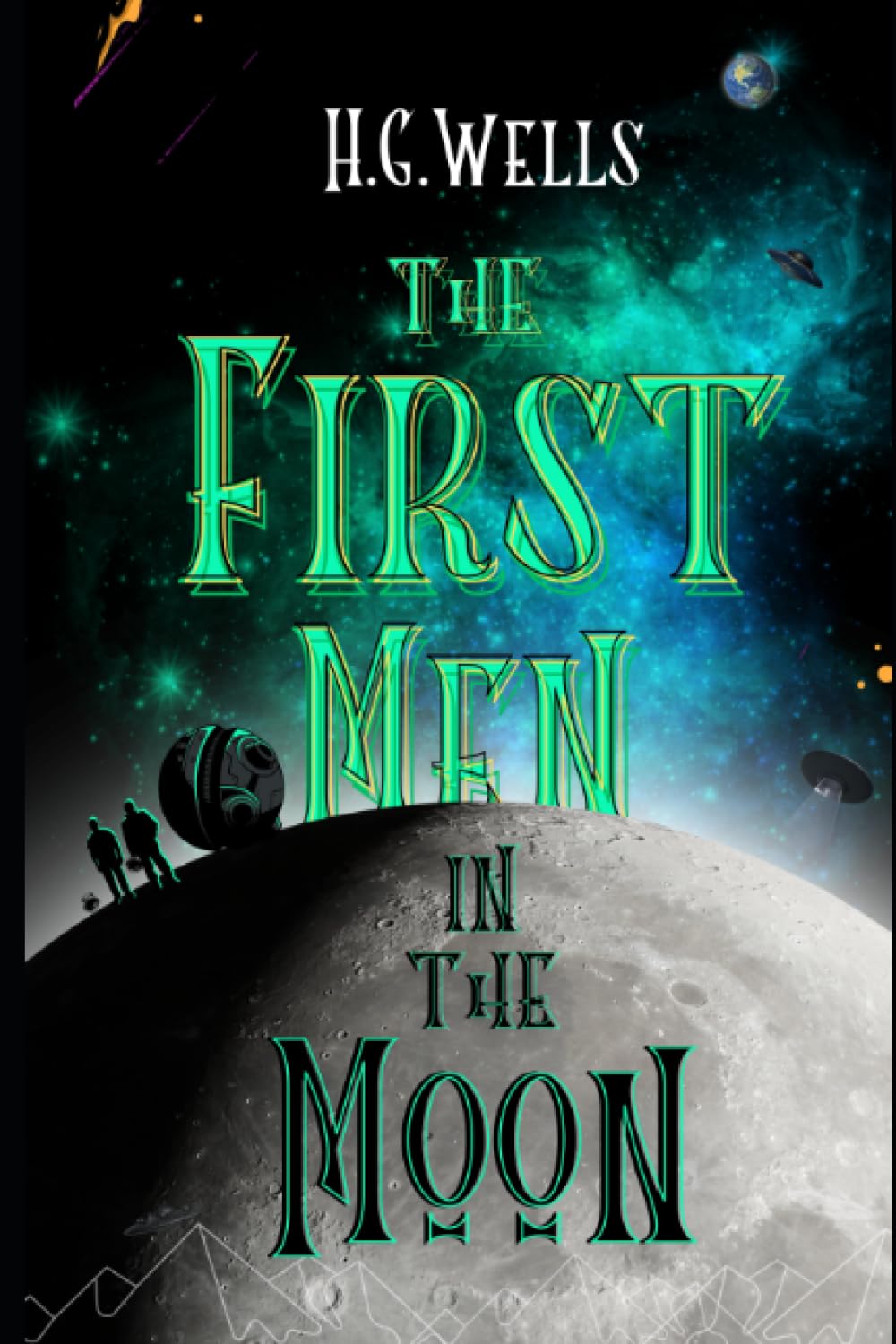 The first men in the moon: : BY H. G. Wells : Classic Illustrations - Annotated - Vintage Classics Edition