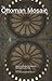 By Kemal H. Karpat The Ottoman Mosaic: Preservation of minority groups. Religious tolerance. Governance of ethnically d