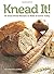Knead It!: 35 Great Bread R...