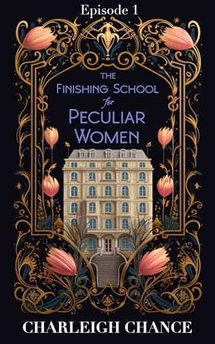 The Finishing School For Peculiar Women: Episode 1 (Kindle Edition)
