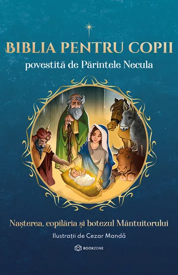 Nașterea, copilăria și botezul Mântuitorului (Biblia pentru copii povestită de Părintele Necula, #1)