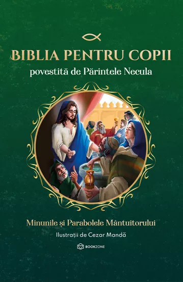 Minunile și Parabolele Mântuitorului (Biblia pentru copii povestită de Părintele Necula, #2)