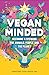 Vegan Minded: Becoming a Steward for Animals, People, and the Planet