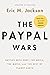 The PayPal Wars: Battles with Ebay, the Media, the Mafia, and the Rest of Planet Earth