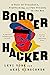 Border Hacker: A Tale of Treachery, Trafficking, and Two Friends on the Run