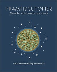 Framtidsutopier: Noveller och kreativt skrivande