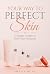 Your Way to Perfect Skin: A...