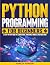 Python Programming for Beginners: A Step-by-Step Guide to Learn Basics, Functions, Modules and Much More