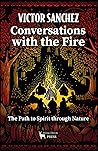 Conversations with the Fire: The Path to Spirit through Nature
