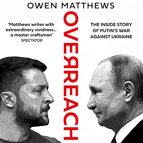 Overreach: The Inside Story of Putin?s War Against Ukraine