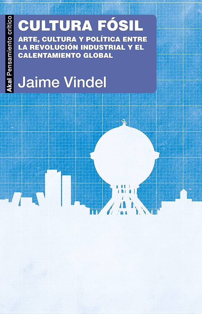 Cultura fósil. Arte, cultura y política entre la Revolución industrial y el calentamiento global (Paperback)