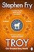 Troy by Stephen Fry Troy by Stephen Fry