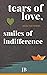 Tears of Love, Smiles of Indifference