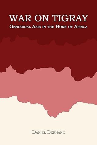 War On Tigray: Genocidal Axis in the Horn of Africa