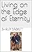 Living on the Edge of Eternity