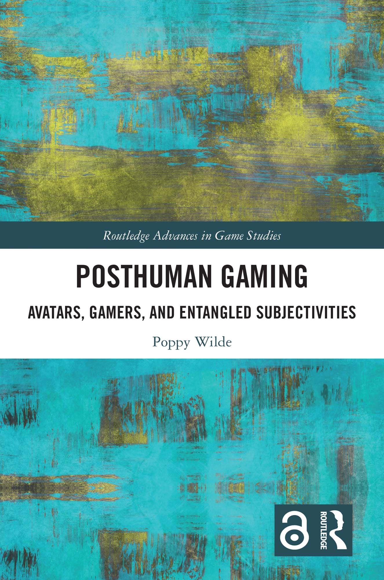Posthuman Gaming: Avatars, Gamers, and Entangled Subjectivities (Routledge Advances in Game Studies)