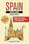 Spain Travel Guide: 3 Books in 1: Explore the Country & Sound Like A Local with Spanish Phrases! (2024 - 2025) Spain Travel Guide: 3 Books in 1: Explore the Country & Sound Like A Local with Spanish Phrases! (2024 - 2025)