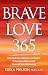 Brave Love 365: Daily Inspiration, Validation, and Support for Survivors of Narcissistic Abuse and Toxic Relationships