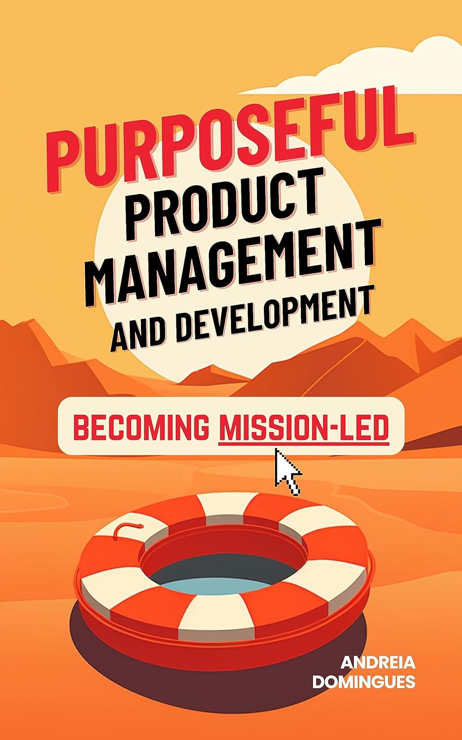Purposeful Product Management and Development: Becoming Mission-Led