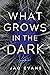 What Grows in the Dark