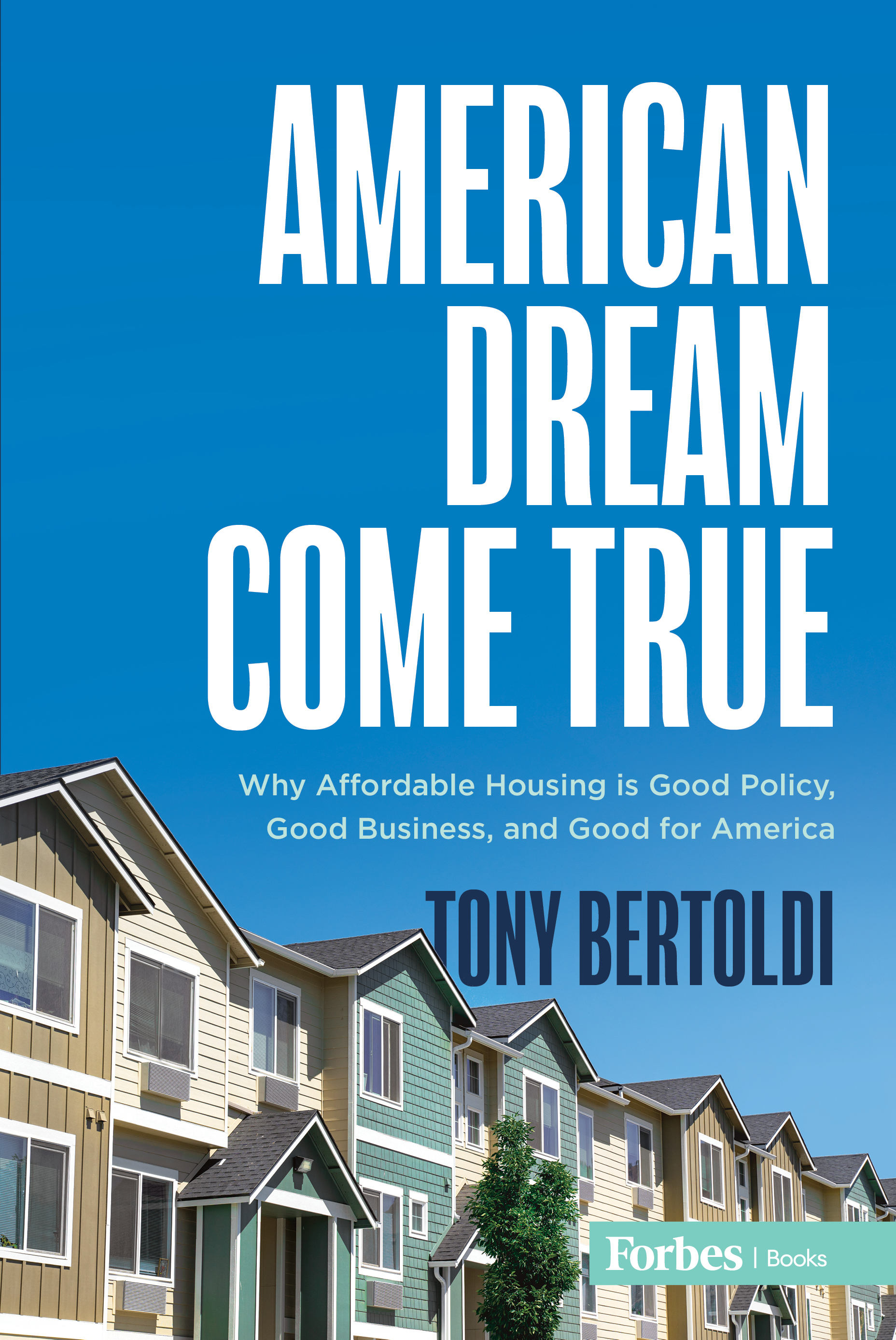 American Dream Come True: Why Affordable Housing Is Good Policy, Good Business, and Good for America (Kindle Edition)