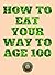 How To Eat Your Way To Age 100 by PureEarth Publications