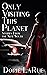 Only Visiting this Planet: ...