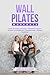 Wall Pilates Workouts: Home Workouts Exercises Tailored for Seniors, Women, and Beginners, Complete with a 28-Day Challenge