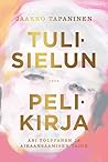 Tulisielun pelikirja — Ari Tolppanen ja aikaansaamisen taide by Jaakko Tapaninen