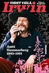 Yhdet vielä, Irwin : Antti Hammarberg 1943–1991