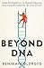 Beyond DNA by Benjamin Oldroyd